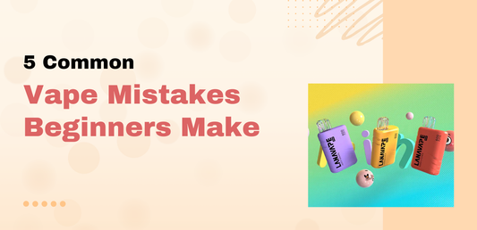 5 Common Vape Mistakes Beginners Make