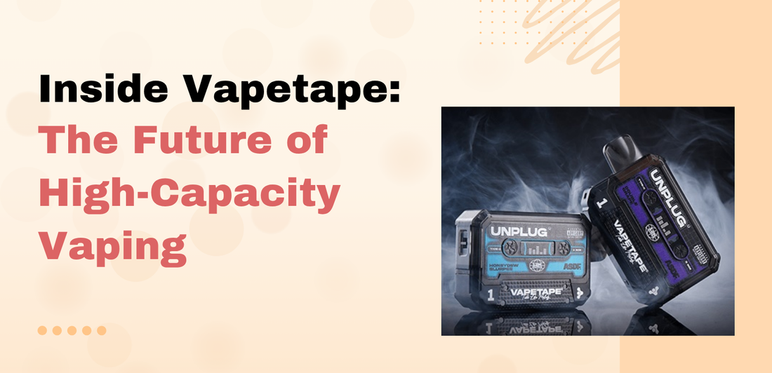 Inside Vapetape: The Future of High-Capacity Vaping