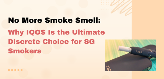 No More Smoke Smell: Why IQOS Is the Ultimate Discrete Choice for SG Smokers