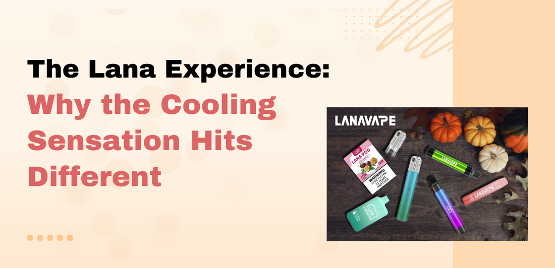 The Lana Experience: Why the Cooling Sensation Hits Different