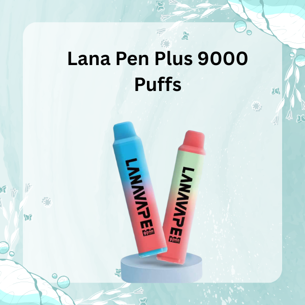 Lana Pen Plus 9000 Puffs Disposable Vape Device - All Flavors